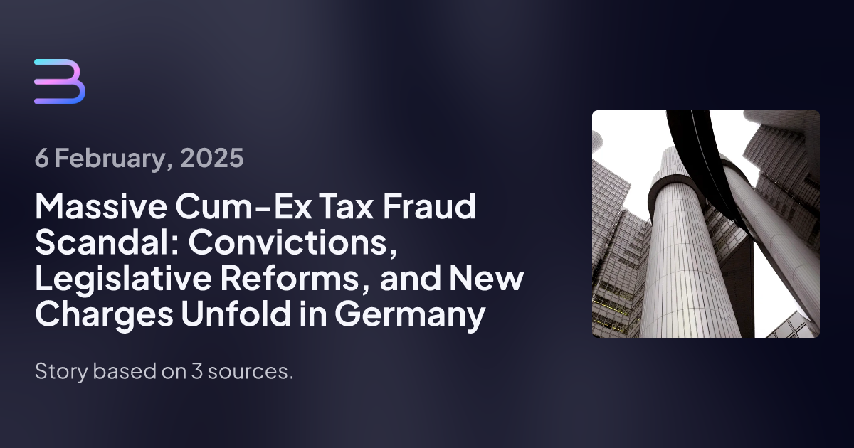 Massive Cum-Ex Tax Fraud Scandal: Convictions, Legislative Reforms, and New Charges Unfold in Germany