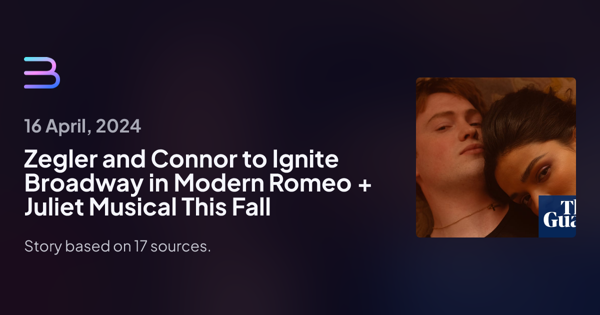 Zegler and Connor to Ignite Broadway in Modern Romeo + Juliet Musical ...