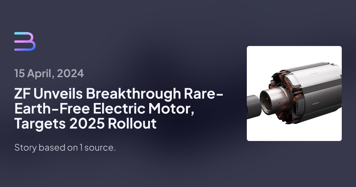 ZF Unveils Breakthrough RareEarthFree Electric Motor, Targets 2025