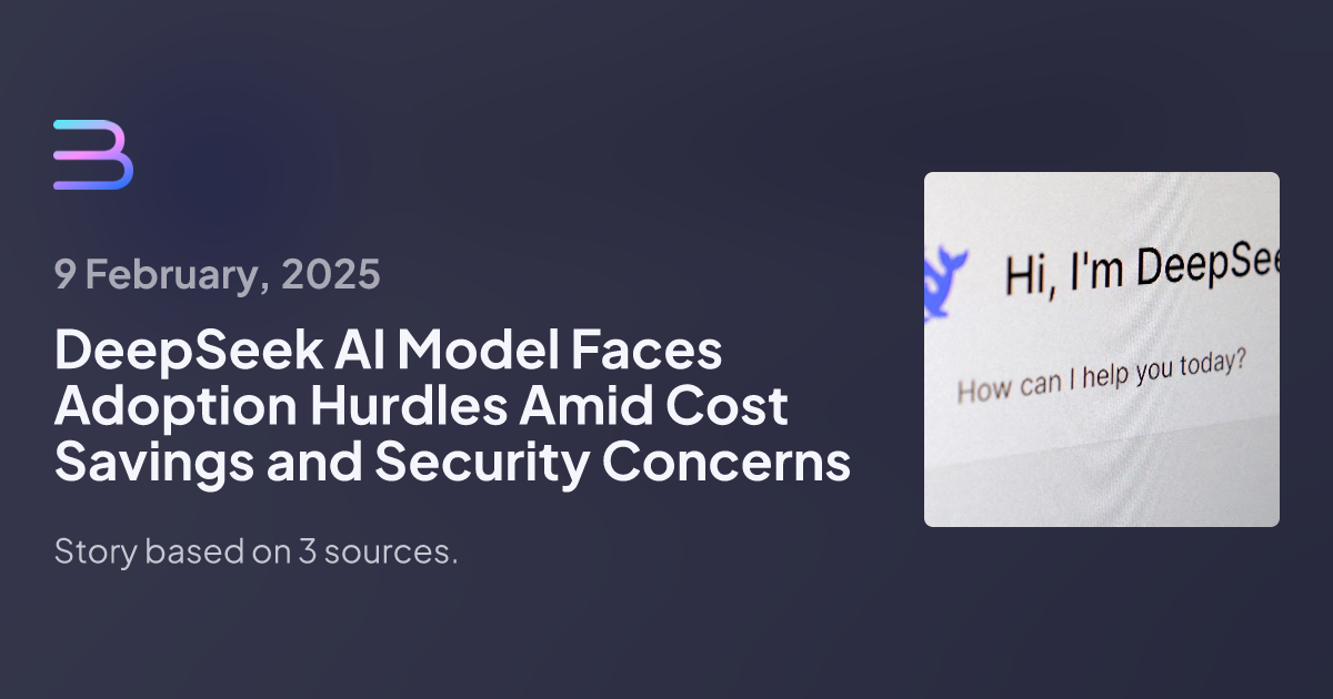 DeepSeek AI Model Faces Adoption Hurdles Amid Cost Savings and Security Concerns