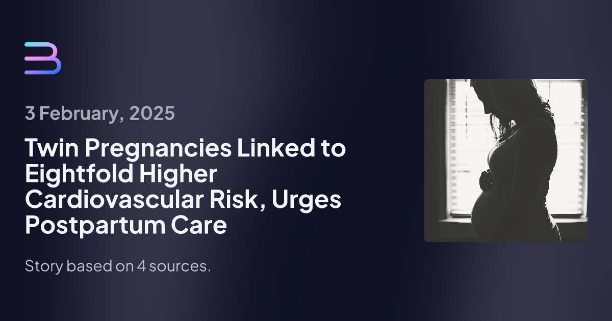 Study Reveals Twin Pregnancies Double Cardiovascular Risks for Mothers, Urges Proactive Health Measures