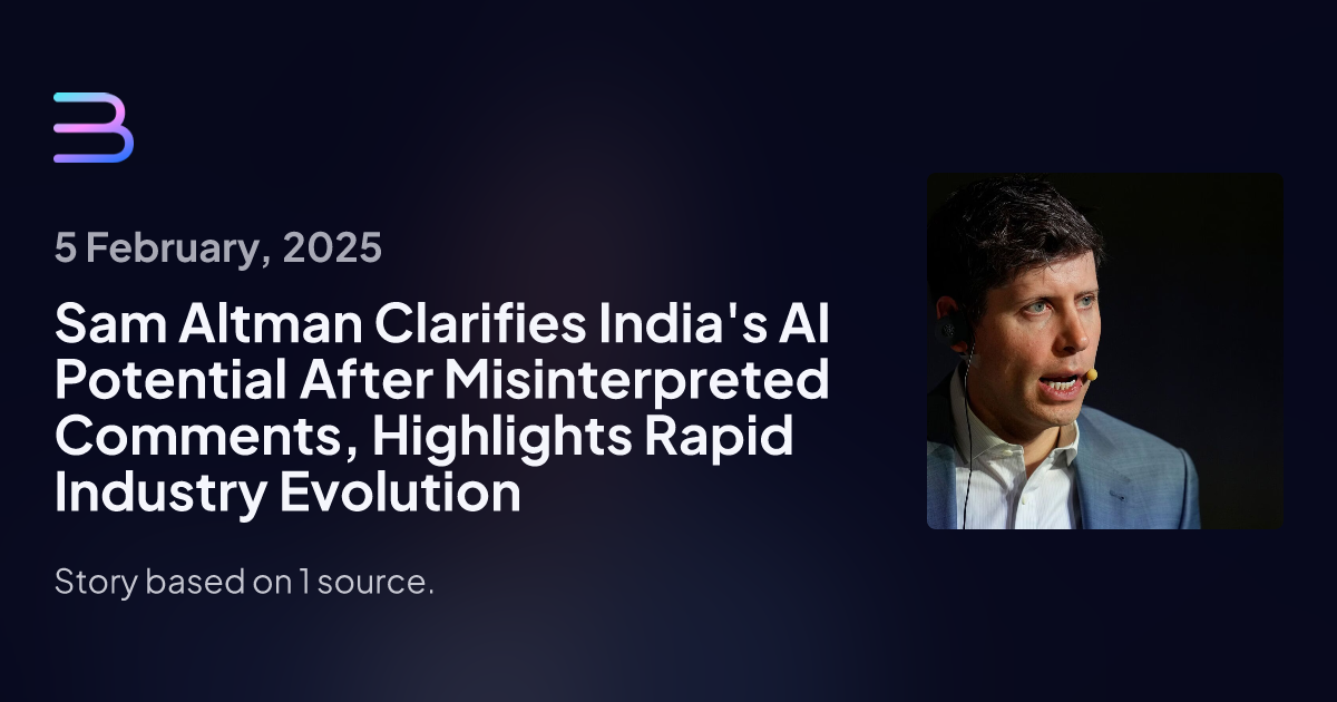 Sam Altman Clarifies India's AI Potential After Misinterpreted Comments, Highlights Rapid Industry Evolution