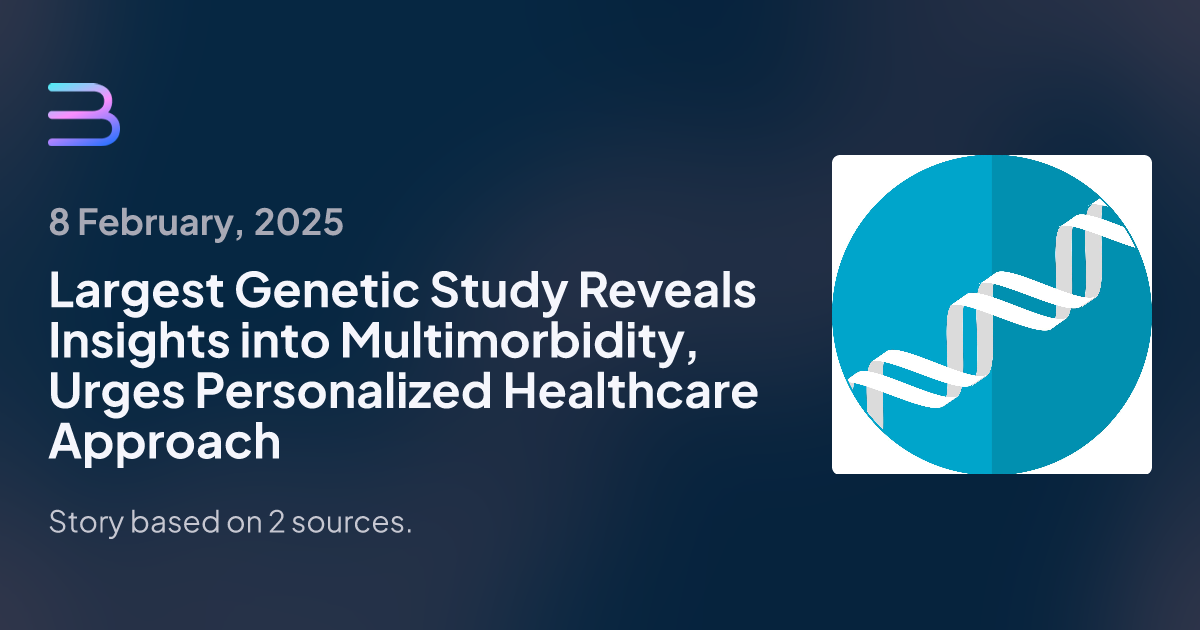 Largest Genetic Study Reveals Insights into Multimorbidity, Urges Personalized Healthcare Approach