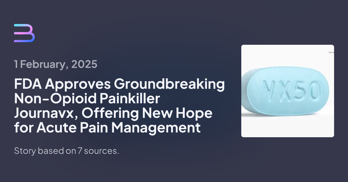 FDA Approves Journavx: A Non-Addictive Painkiller Offering Hope Beyond Opioids Despite High Cost Concerns