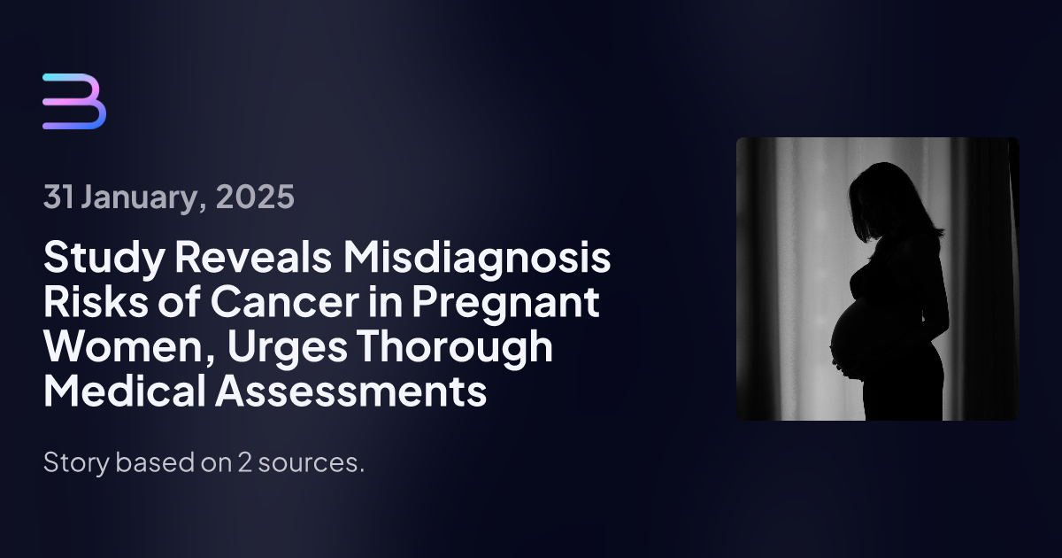 Study Reveals Misdiagnosis Risks of Cancer in Pregnant Women, Urges Thorough Medical Assessments