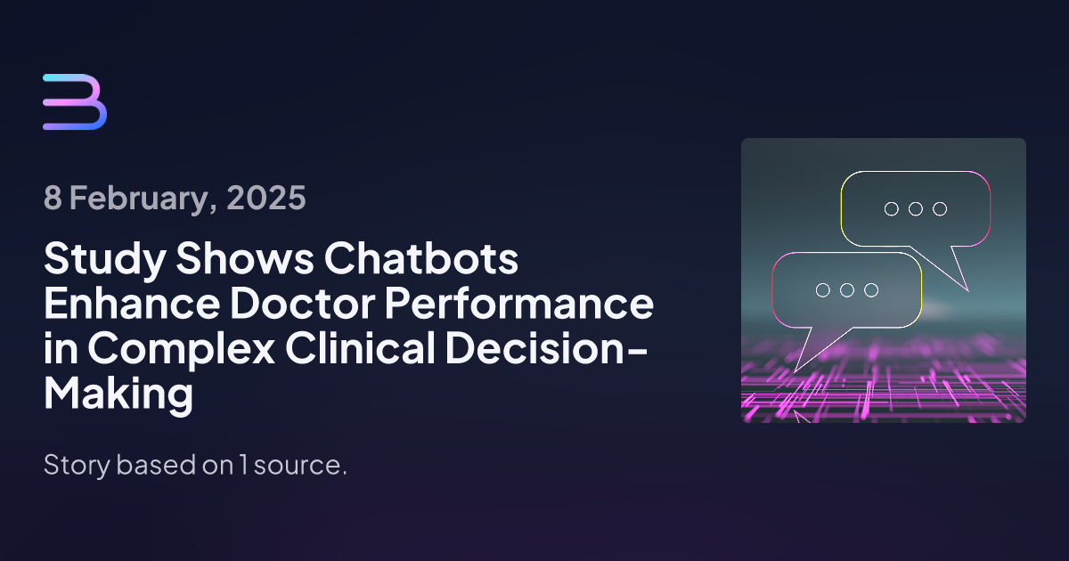 Study Shows Chatbots Enhance Doctor Performance in Complex Clinical Decision-Making