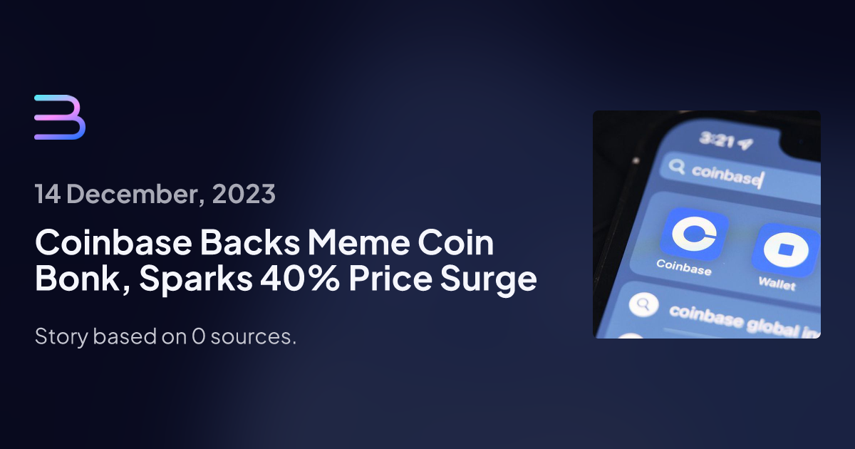 Coinbase Backs Meme Coin Bonk, Sparks 40% Price Surge | Brief