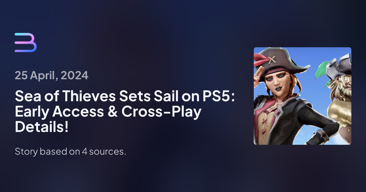 Sea of Thieves Sets Sail on PS5 Early Access & CrossPlay Details! Brief