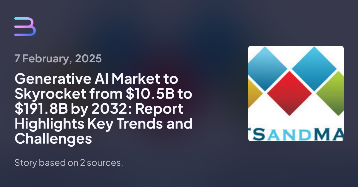Generative AI Market to Skyrocket from $10.5B to $191.8B by 2032: Report Highlights Key Trends and Challenges
