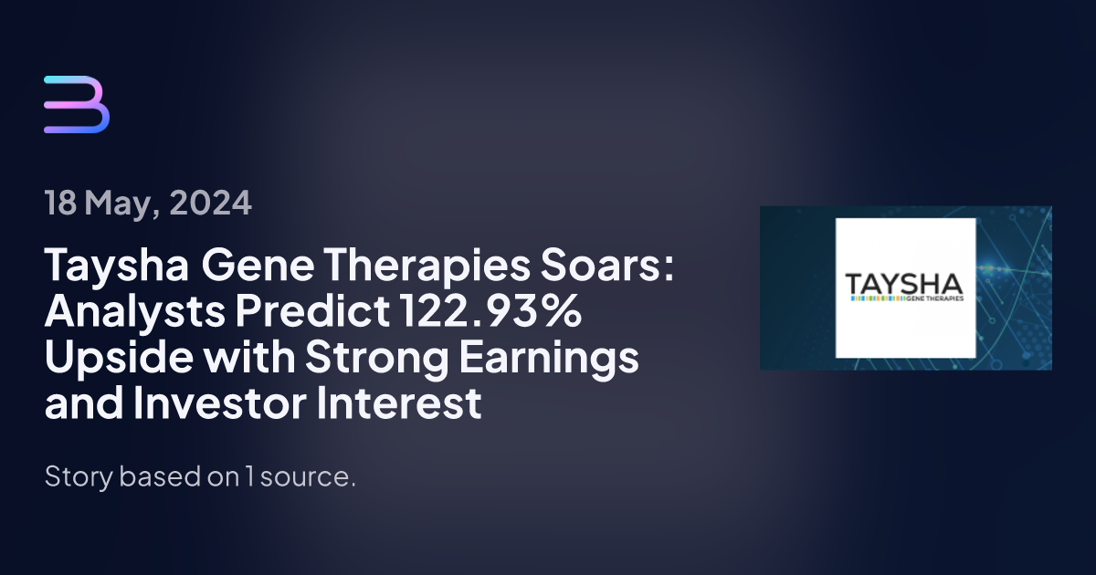 Taysha Gene Therapies Soars: Analysts Predict 122 93% Upside with