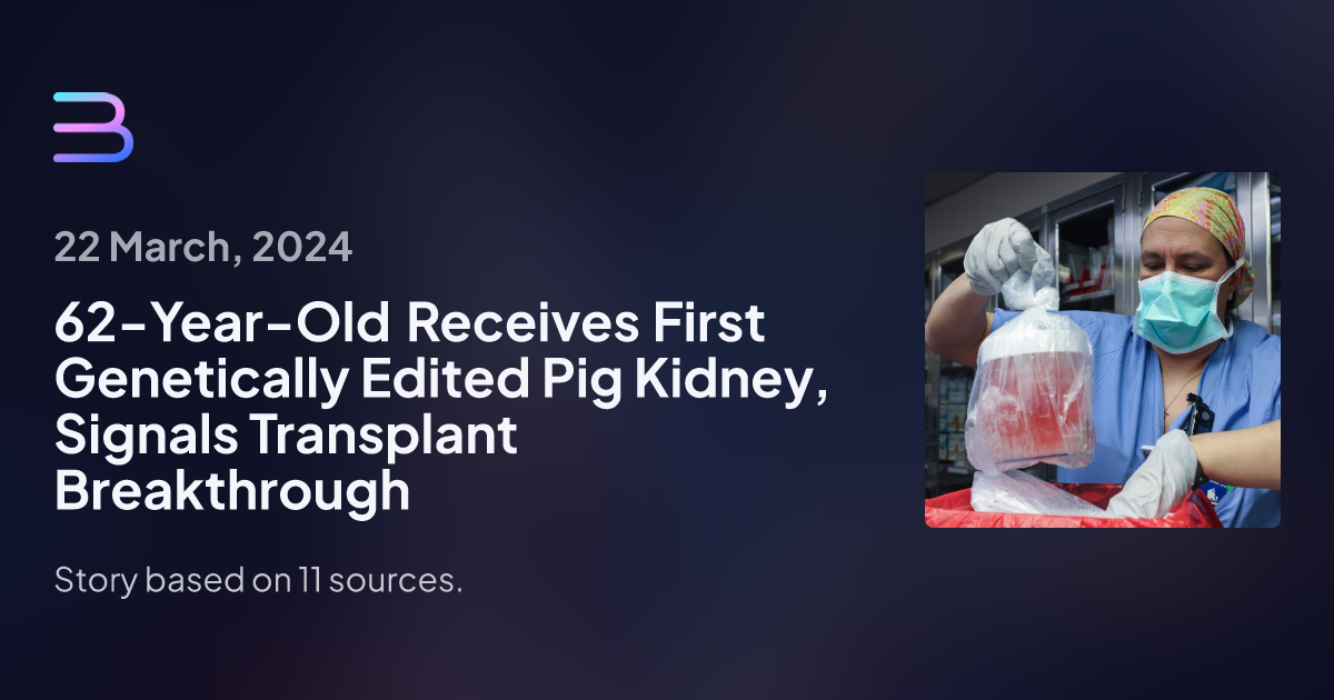 62YearOld Receives First Edited Pig Kidney, Signals Transplant Breakthrough Brief