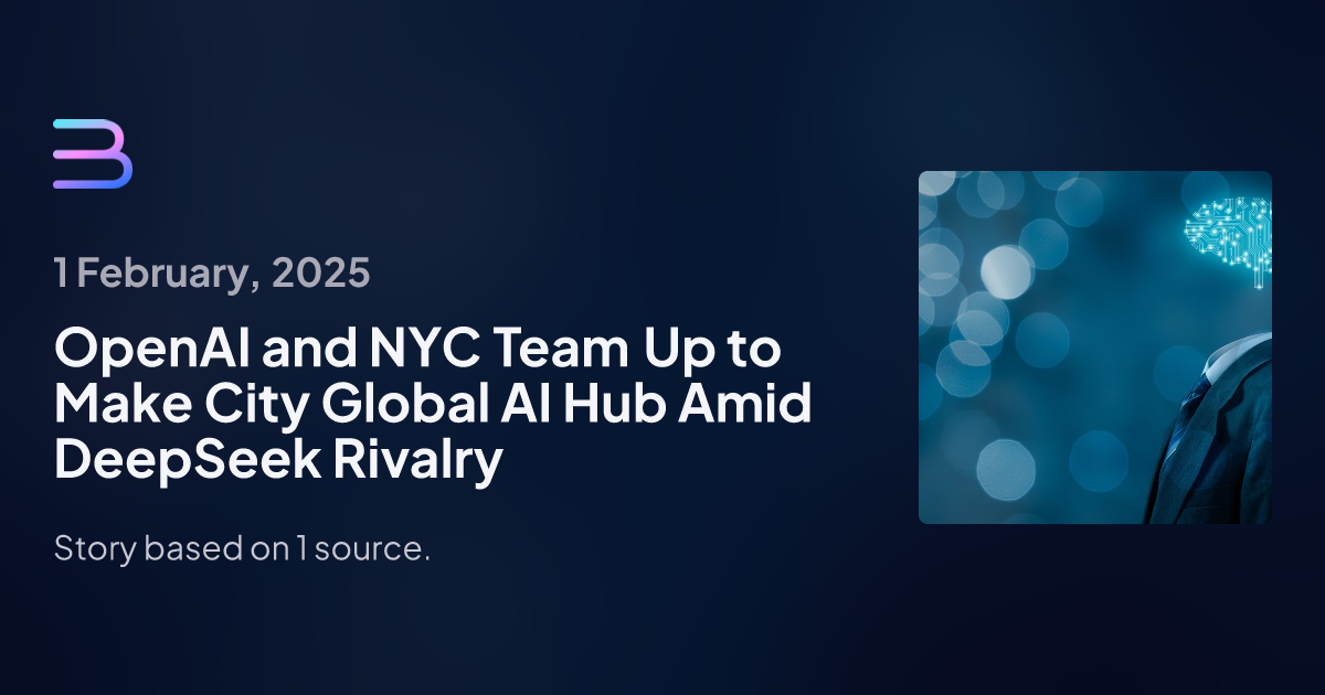 OpenAI and NYC Team Up to Make City Global AI Hub Amid DeepSeek Rivalry