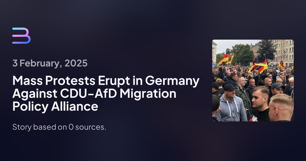 Mass Protests Erupt in Germany Against CDU, AfD Migration Policy Alliance