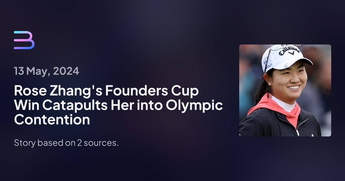 Rose Zhang's Founders Cup Win Catapults Her into Olympic Contention Brief