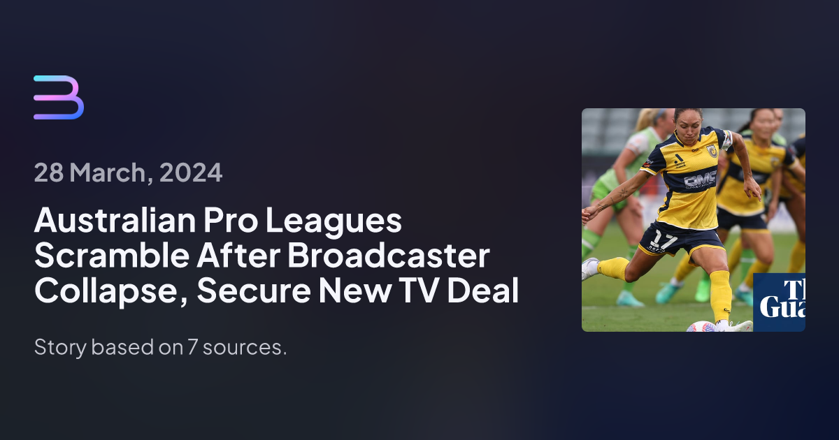 Australian Pro Leagues Scramble After Broadcaster Collapse, Secure New TV Deal Brief