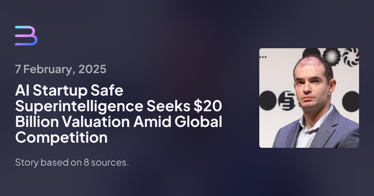 Safe Superintelligence Aims for $20 Billion Valuation in New Funding Round