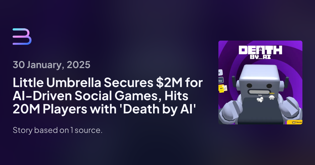 Little Umbrella Secures $2M for AI-Driven Social Games, Hits 20M Players with 'Death by AI'