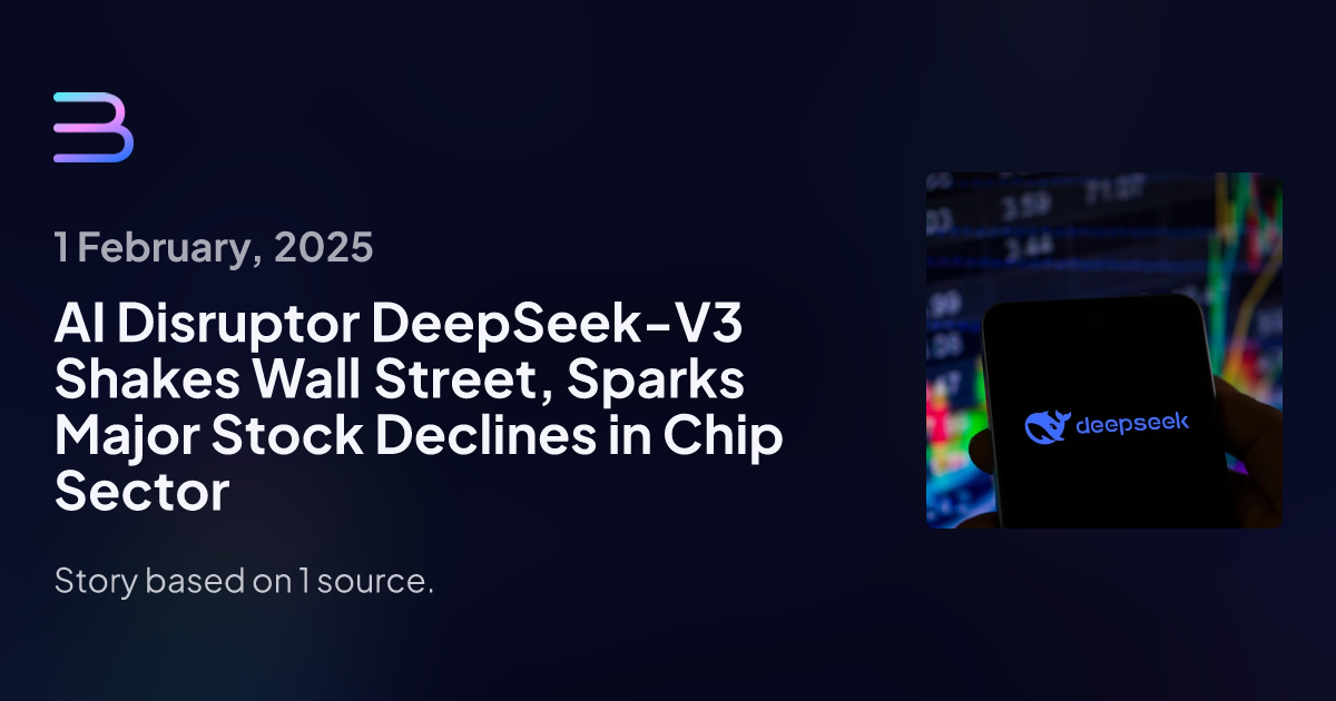 AI Disruptor DeepSeek-V3 Shakes Wall Street, Sparks Major Stock Declines in Chip Sector