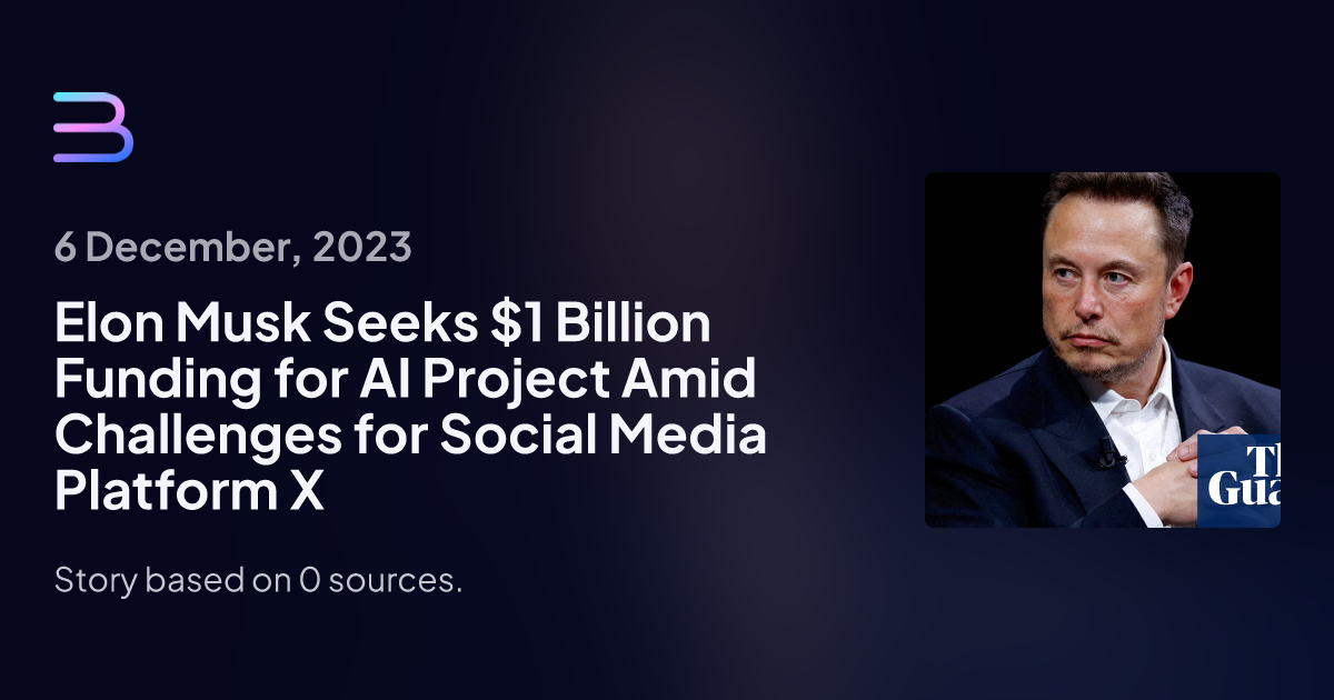 Elon Musk Seeks $1 Billion Funding for AI Project Amid Challenges for