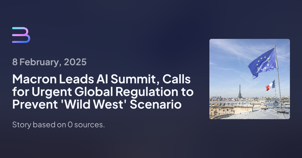 Macron Leads AI Summit, Calls for Urgent Global Regulation to Prevent 'Wild West' Scenario