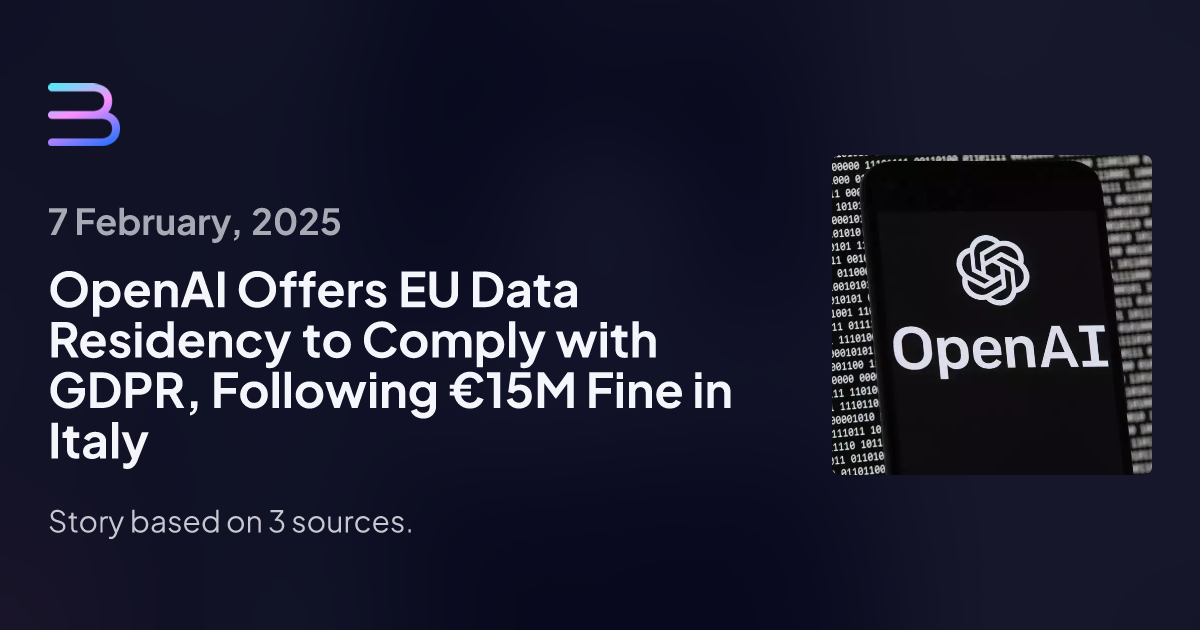 OpenAI Offers EU Data Residency to Comply with GDPR, Following €15M Fine in Italy