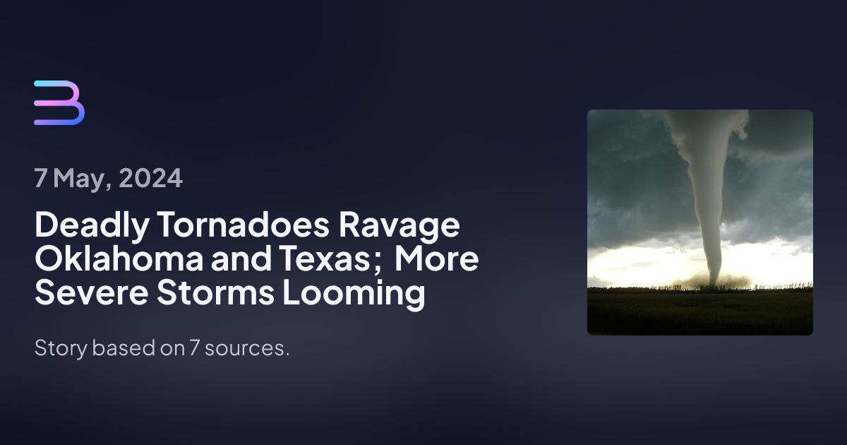 Deadly Tornadoes Ravage Oklahoma and Texas; More Severe Storms Looming ...