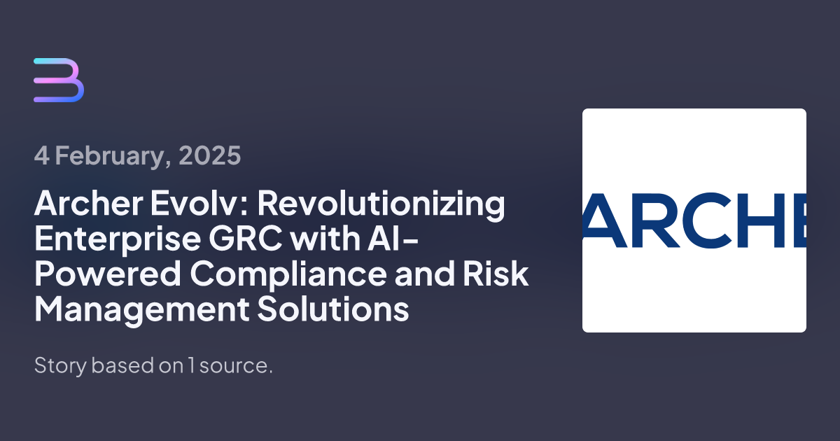 Archer Evolv: Revolutionizing Enterprise GRC with AI-Powered Compliance and Risk Management Solutions