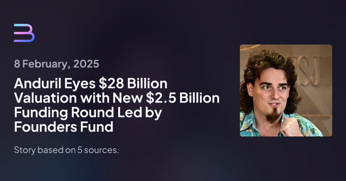 Anduril Eyes $28 Billion Valuation with New $2.5 Billion Funding Round Led by Founders Fund