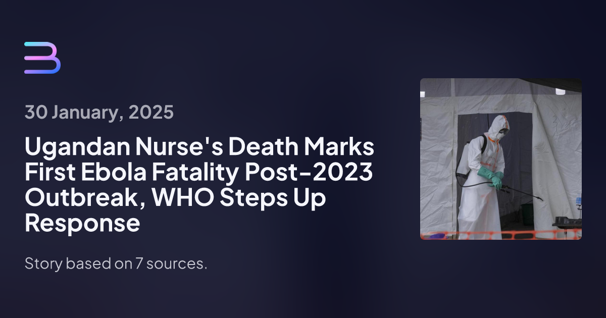 Ugandan Nurse's Death Marks First Ebola Fatality Post-2023 Outbreak, WHO Steps Up Response